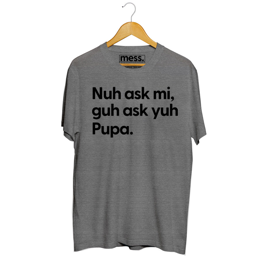 Ask yuh pupa